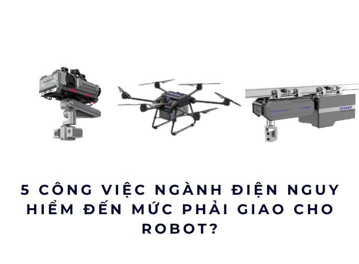 5 công việc ngành điện nguy hiểm đến mức phải giao cho robot? 5 công việc ngành điện nguy hiểm đến mức phải giao cho robot?