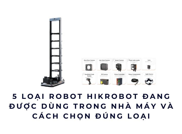 5 loại robot Hikrobot đang được dùng trong nhà máy và cách chọn đúng loại
