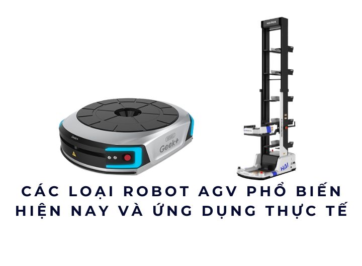 Các loại Robot AGV phổ biến hiện nay và ứng dụng thực tế Các loại Robot AGV phổ biến hiện nay và ứng dụng thực tế