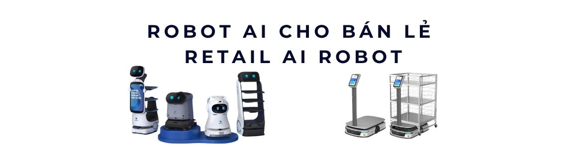 Robot AI trong siêu thị, cửa hàng tiện lợi giúp kiểm soát hàng hóa, giảm lỗi vận hành và cải thiện trải nghiệm khách hàng