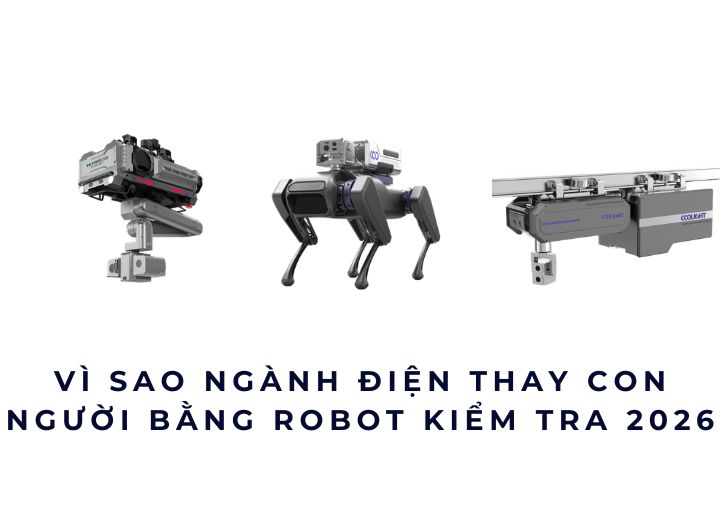 Vì sao ngành điện thay con người bằng robot kiểm tra 2026 Vì sao ngành điện thay con người bằng robot kiểm tra 2026