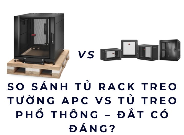 So sánh Tủ Rack Treo Tường APC vs Tủ Treo Phổ Thông – Đắt Có Đáng? So sánh Tủ Rack Treo Tường APC vs Tủ Treo Phổ Thông – Đắt Có Đáng?