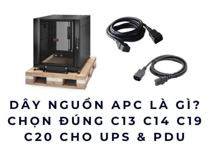 Dây nguồn APC là gì? Chọn đúng C13 C14 C19 C20 cho UPS & PDU