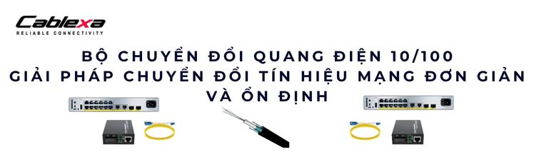 Bộ chuyển đổi quang điện 10/100 – Giải pháp chuyển đổi tín hiệu mạng đơn giản và ổn định Bộ chuyển đổi quang điện 10/100 – Giải pháp chuyển đổi tín hiệu mạng đơn giản và ổn định