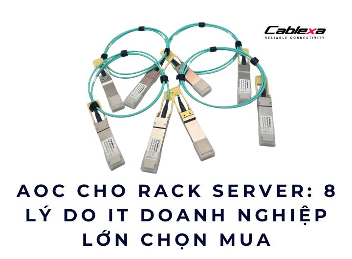AOC cho rack server: 8 lý do IT doanh nghiệp lớn chọn mua AOC cho rack server: 8 lý do IT doanh nghiệp lớn chọn mua
