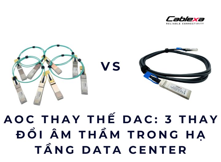 AOC thay thế DAC: 3 thay đổi âm thầm trong hạ tầng Data Center AOC thay thế DAC: 3 thay đổi âm thầm trong hạ tầng Data Center