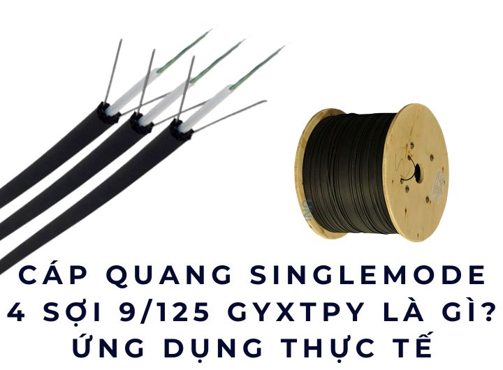 Cáp quang Singlemode 4 sợi 9/125 GYXTPY là gì? Ứng dụng thực tế