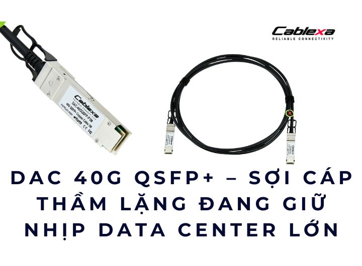 Mua DAC QSFP+ 40G ở đâu để triển khai không phải lo?