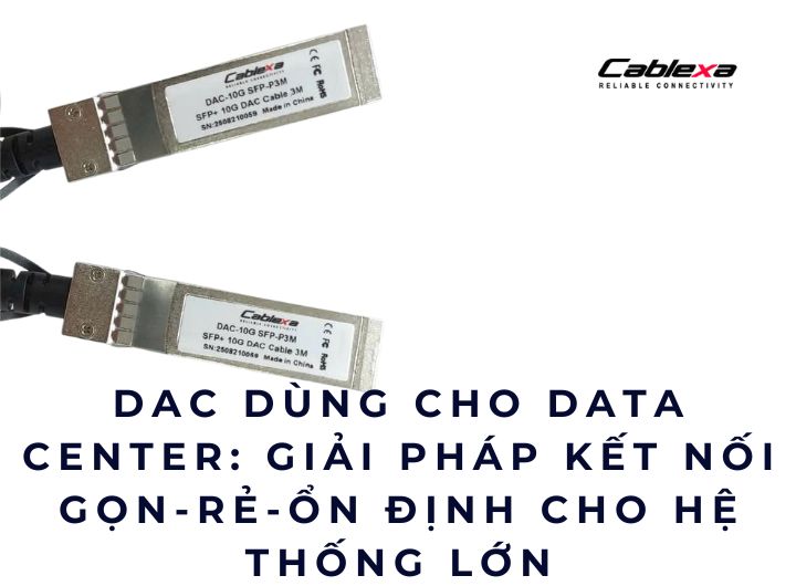DAC dùng cho Data Center: Giải pháp kết nối gọn – rẻ – ổn định cho hệ thống lớn DAC dùng cho Data Center: Giải pháp kết nối gọn – rẻ – ổn định cho hệ thống lớn