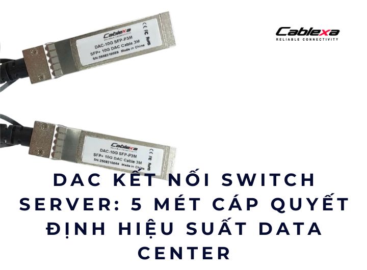 DAC kết nối switch server: 5 mét cáp quyết định hiệu suất Data Center DAC kết nối switch server: 5 mét cáp quyết định hiệu suất Data Center