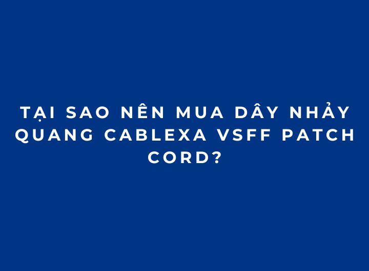 Dây Nhảy Quang VSFF Patch Cord Là Gì? 