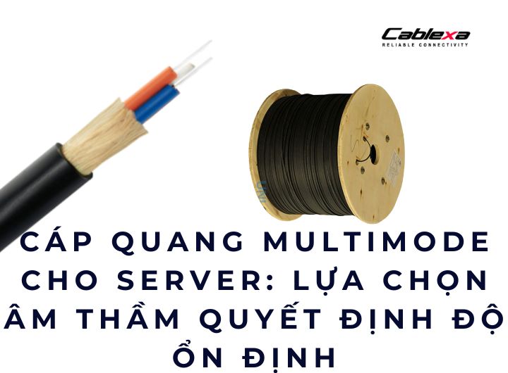 Cáp quang multimode cho server: lựa chọn âm thầm quyết định độ ổn định