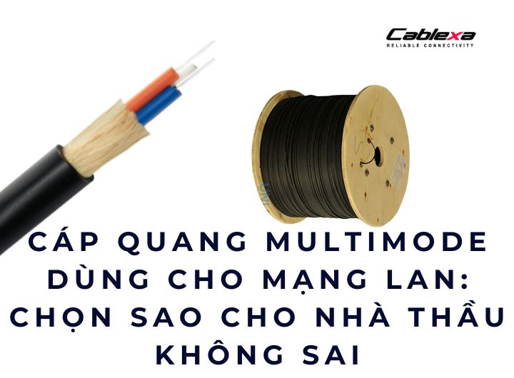 Cáp quang multimode dùng cho mạng LAN: Chọn sao cho nhà thầu không sai Cáp quang multimode dùng cho mạng LAN: Chọn sao cho nhà thầu không sai