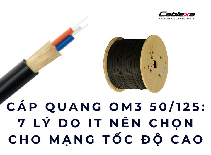 Cáp quang OM3 50/125: 7 lý do IT nên chọn cho mạng tốc độ cao Cáp quang OM3 50/125: 7 lý do IT nên chọn cho mạng tốc độ cao