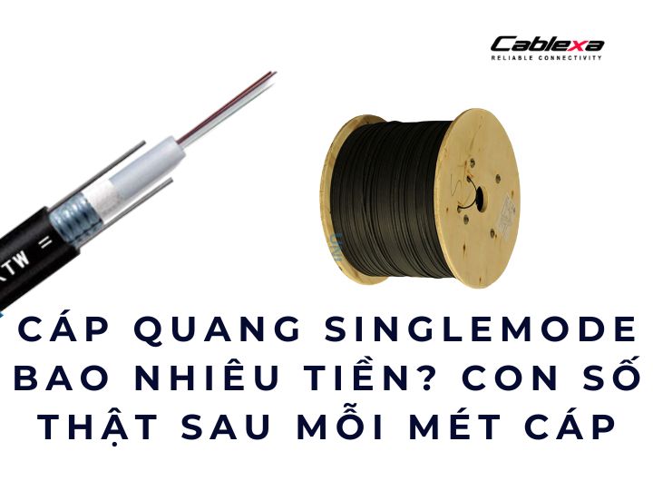 Cáp quang singlemode bao nhiêu tiền? Con số thật sau mỗi mét cáp Cáp quang singlemode bao nhiêu tiền? Con số thật sau mỗi mét cáp