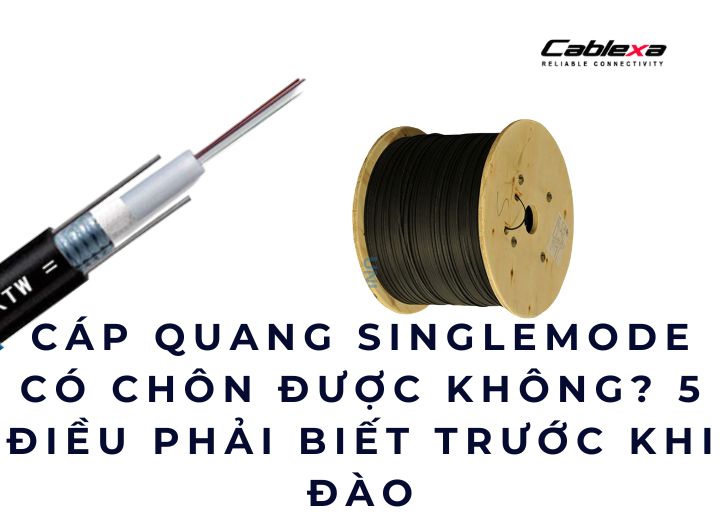 Cáp quang singlemode có chôn được không? 5 điều phải biết trước khi đào Cáp quang singlemode có chôn được không? 5 điều phải biết trước khi đào