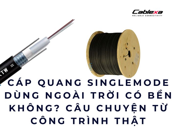 cáp quang singlemode dùng ngoài trời có bền không