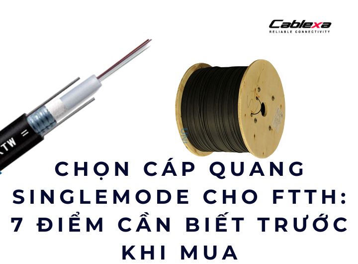 chọn cáp quang singlemode cho FTTH chọn cáp quang singlemode cho FTTH