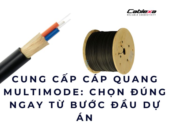 Cung cấp cáp quang multimode: chọn đúng ngay từ bước đầu dự án Cung cấp cáp quang multimode: chọn đúng ngay từ bước đầu dự án