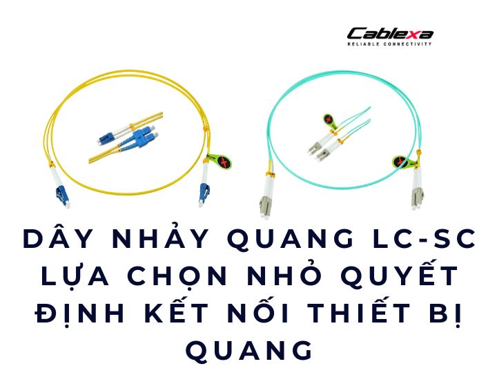 Dây nhảy quang LC-SC lựa chọn nhỏ quyết định kết nối thiết bị quang