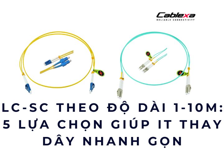 LC-SC theo độ dài 1 -10m: 5 lựa chọn giúp IT thay dây nhanh gọn LC-SC theo độ dài 1 -10m: 5 lựa chọn giúp IT thay dây nhanh gọn