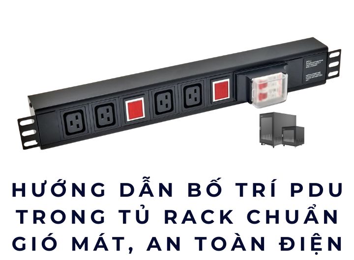 Hướng Dẫn Bố Trí PDU Trong Tủ Rack Chuẩn Gió Mát, An Toàn Điện