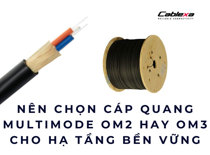 Nên chọn cáp quang multimode OM2 hay OM3 cho hạ tầng bền vững Nên chọn cáp quang multimode OM2 hay OM3 cho hạ tầng bền vững