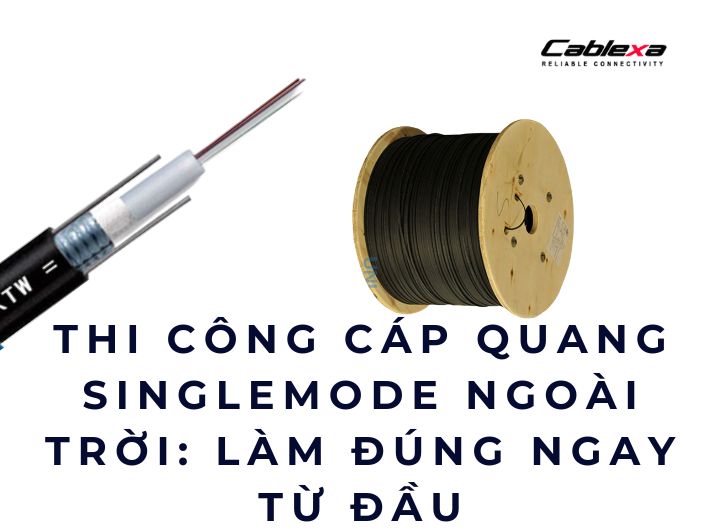 Thi công cáp quang singlemode ngoài trời: làm đúng ngay từ đầu Thi công cáp quang singlemode ngoài trời: làm đúng ngay từ đầu