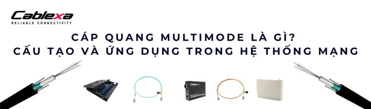 Cáp quang Multimode là gì và khác gì so với cáp quang Singlemode