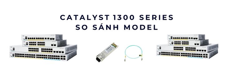 Catalyst 1300 Series – so sánh model Catalyst 1300 Series – so sánh model