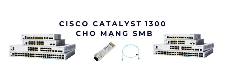 Cisco Catalyst 1300 cho mạng SMB