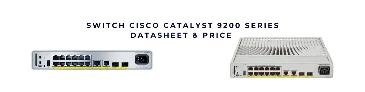 Switch Cisco Catalyst 9200L, 9200 & 9200CX series – Hiệu năng vượt trội