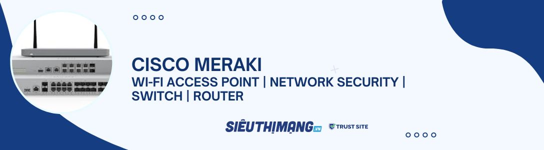 Cisco Meraki: WiFi Access Point | Network Security | Switch | Router Giá Tốt Số.1️⃣ Cisco Meraki: WiFi Access Point | Network Security | Switch | Router Giá Tốt Số.1️⃣