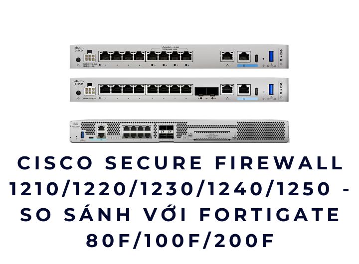 So sánh Cisco Secure Firewall 1210/1220/1230/1240/1250 với FortiGate 80F/100F/200F: chọn firewall nào cho doanh nghiệp vừa và chi nhánh lớn? So sánh Cisco Secure Firewall 1210/1220/1230/1240/1250 với FortiGate 80F/100F/200F: chọn firewall nào cho doanh nghiệp vừa và chi nhánh lớn?