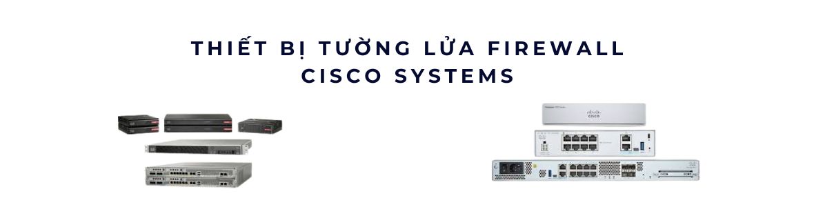 Thiết Bị Tường Lửa Firewall Cisco