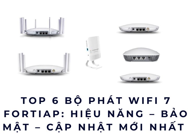 Top 6 Bộ phát WiFi 7 FortiAP: Hiệu năng – Bảo mật – Cập nhật mới nhất Top 6 Bộ phát WiFi 7 FortiAP: Hiệu năng – Bảo mật – Cập nhật mới nhất