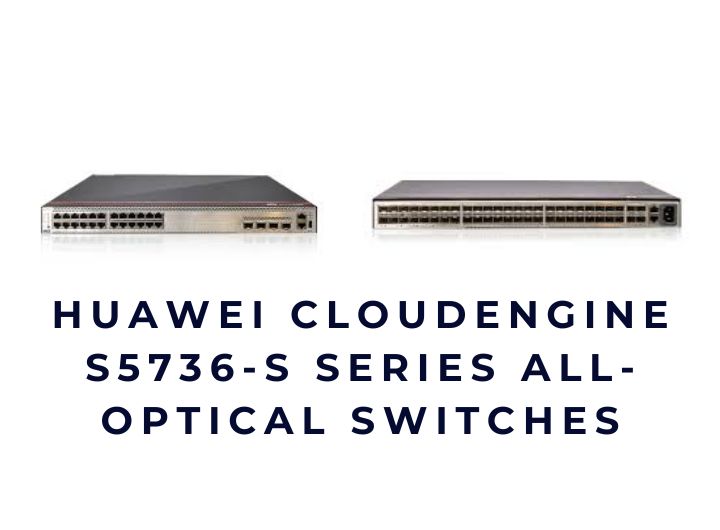 Bộ chuyển mạch Switch Huawei CloudEngine S5736-S Series All-Optical Switches Bộ chuyển mạch Switch Huawei CloudEngine S5736-S Series All-Optical Switches