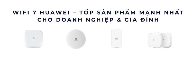 WiFi 7 Huawei – Tốp sản phẩm mạnh nhất 2025 cho doanh nghiệp & gia đình WiFi 7 Huawei – Tốp sản phẩm mạnh nhất 2025 cho doanh nghiệp & gia đình