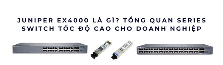 Juniper EX4000 là gì? 