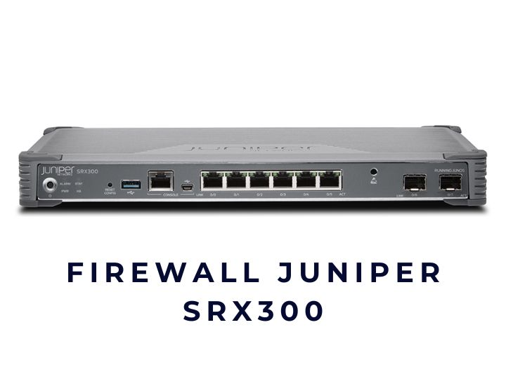 Firewall Juniper SRX300 – Tổng quan, đánh giá & tư vấn chọn đúng cho doanh nghiệp
