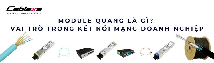 module quang SFP là gì? Tìm dòng phổ biến nhất module quang SFP là gì? Tìm dòng phổ biến nhất