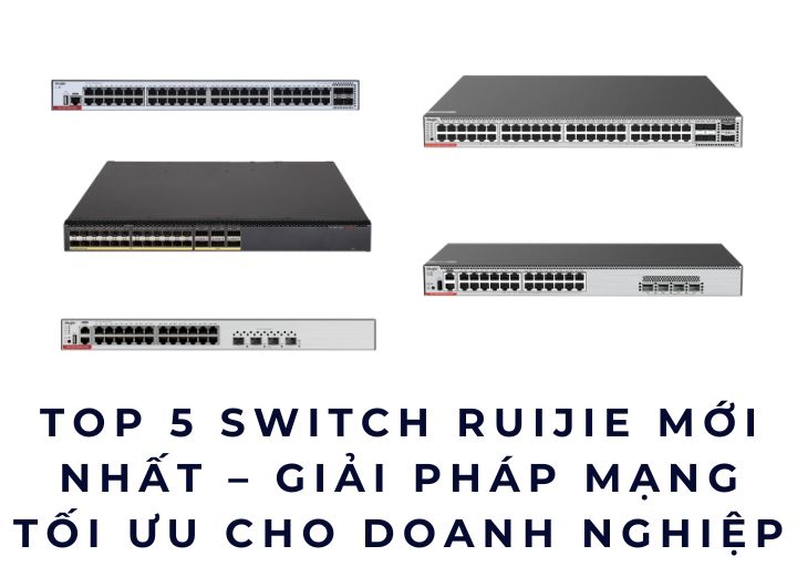Top 5 Switch Ruijie mới nhất – Giải pháp mạng tối ưu cho doanh nghiệp Top 5 Switch Ruijie mới nhất – Giải pháp mạng tối ưu cho doanh nghiệp
