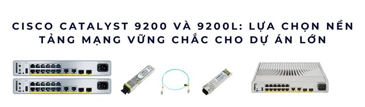 Khi nào nên chọn Cisco Catalyst 9200
