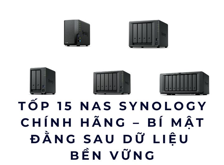 Tốp 15 NAS Synology chính hãng – Bí mật đằng sau dữ liệu bền vững Tốp 15 NAS Synology chính hãng – Bí mật đằng sau dữ liệu bền vững