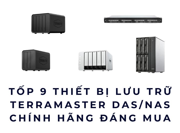 Tốp 9 Thiết Bị Lưu Trữ TerraMaster DAS/NAS Chính Hãng Đáng Mua Tốp 9 Thiết Bị Lưu Trữ TerraMaster DAS/NAS Chính Hãng Đáng Mua