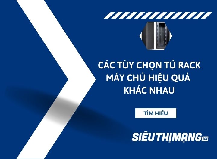 Các tùy chọn tủ rack máy chủ hiệu quả khác nhau