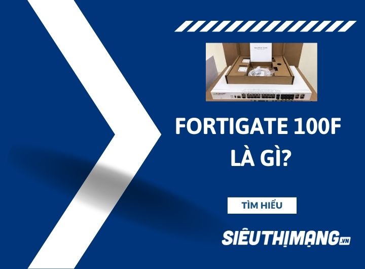 FortiGate 100F là gì? FortiGate 100F là gì?
