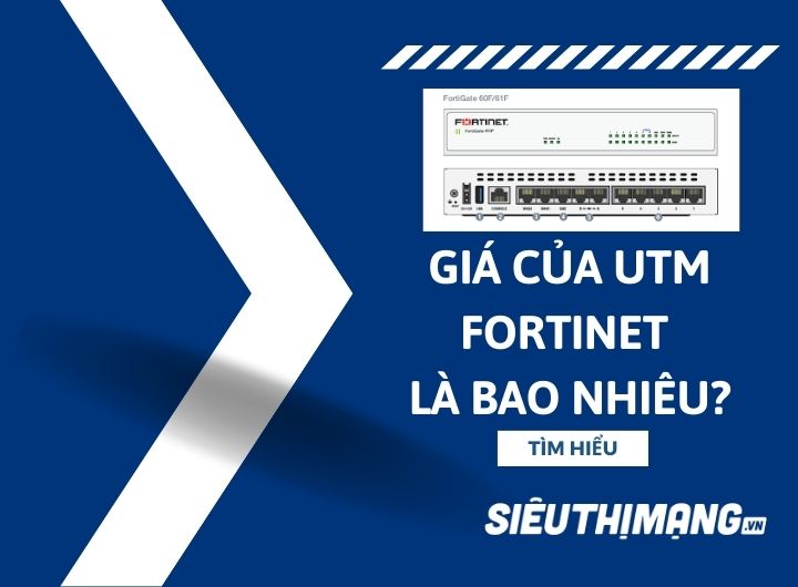 Giá của UTM Fortinet là bao nhiêu?