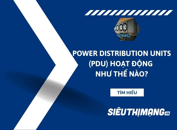 Power Distribution Units (PDU) hoạt động như thế nào?