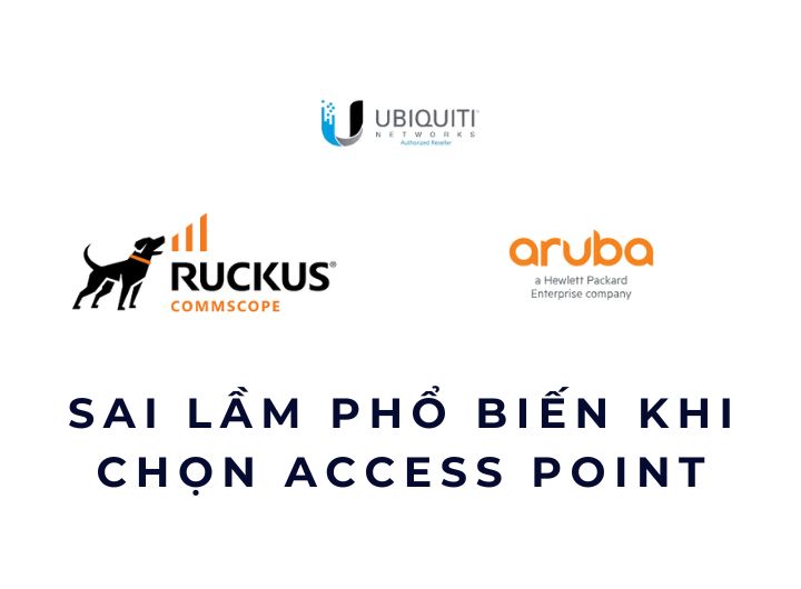 Sai lầm phổ biến khi chọn Access Point